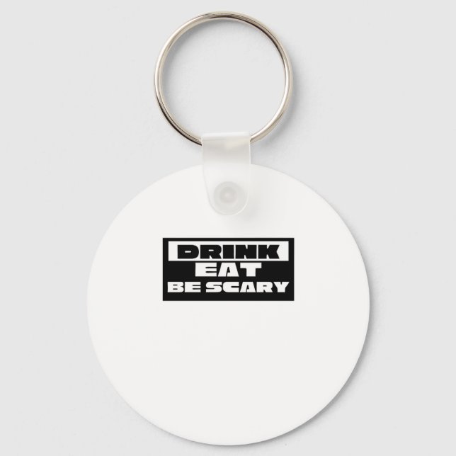 Eat Drink Be Scary Funny Trendy Keychain (Front)