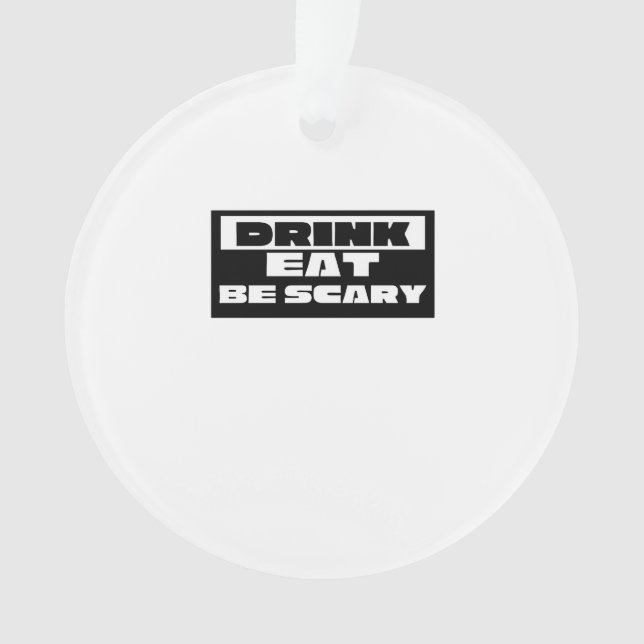 Eat Drink Be Scary Funny Trendy Ornament (Front)