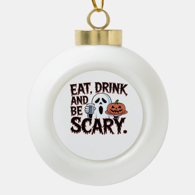Eat Drink Be Scary Halloween Pumpkin Creative Styl Ceramic Ball Christmas Ornament (Front)