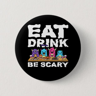 Eat Drink Be Scary Monster Halloween 2 Inch Round Button