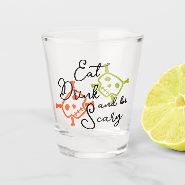 Eat, Drink & Be Scary Shot glass (Front)