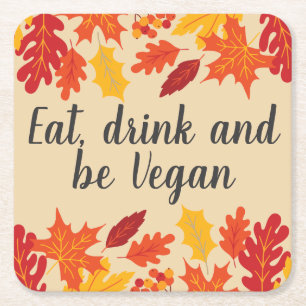 Eat drink be vegan autumn thanksgiving with leaves square paper coaster
