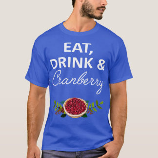 Eat Drink Cranberry T-Shirt