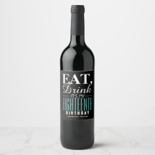 Eat, Drink It's My 18th Birthday Wine Label