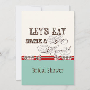 Eat, Drink n Get Married Bridal Shower Invitation