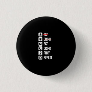Eat Drink Pray Repeat - Mode On 1 Inch Round Button