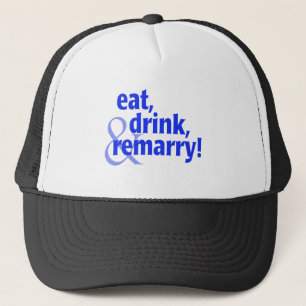 Eat Drink Remarry Trucker Hat