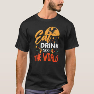 Eat drink see The world quote  planet peace T-Shirt
