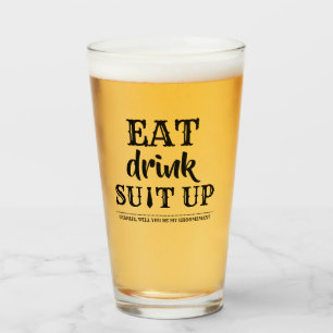 Eat Drink Suit Up - Funny Groomsman Proposal Glass