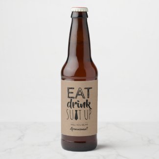 Eat Drink Suit Up Groomsman Proposal Beer Bottle Label