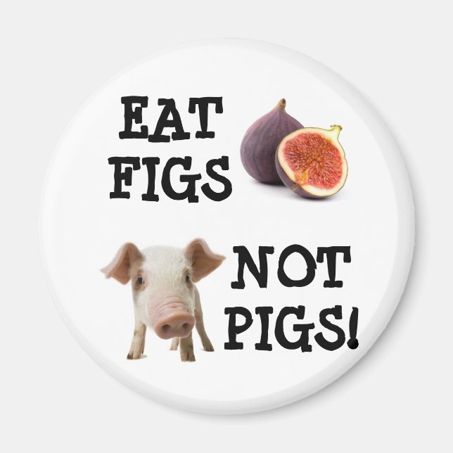 EAT FIGS NOT PIGS! MAGNET (Front)