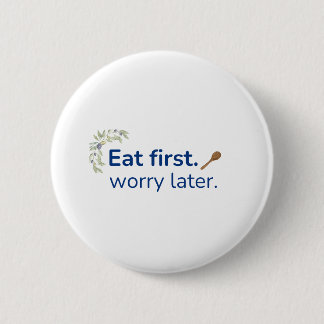 Eat first. worry later button