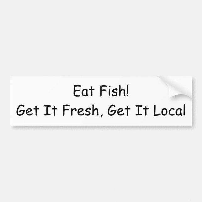 Eat Fish! Get It Fresh, Get It Local Bumper Sticker (Front)