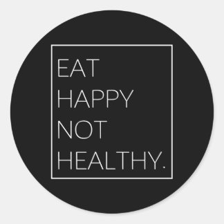 Eat Happy Not Healthy Food Classic Round Sticker