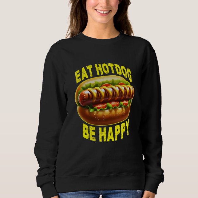 eat hotdog be happy sweatshirt (Front)