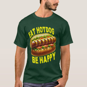 eat hotdog be happy T-Shirt