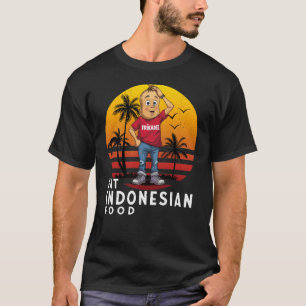 Eat Indonesian Food  T-Shirt