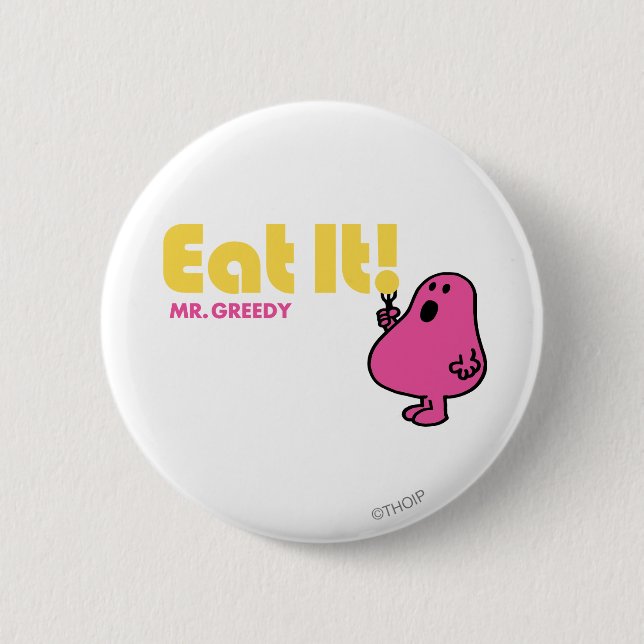 Eat It With Mr. Greedy 2 Inch Round Button (Front)