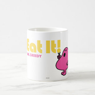 Eat It With Mr. Greedy Coffee Mug
