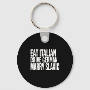 Eat italian drive german marry slavic funny car keychain