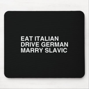 Eat Italian Drive German Marry Slavic Funny Quote Mouse Pad