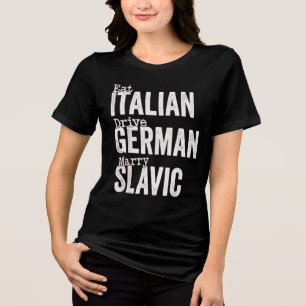 Eat Italian Drive German Marry Slavic Tri-Blend Shirt