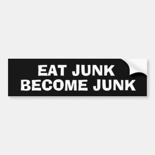 EAT JUNK BECOME JUNK BUMPER STICKER