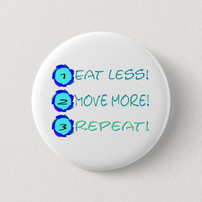 Eat less, move more, repeat! 2 inch round button (Front)