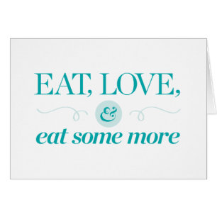 Eat, Love & Eat Some More