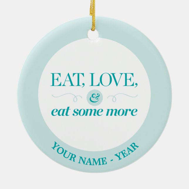 Eat, Love & Eat Some More Ceramic Ornament (Back)