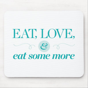 Eat, Love & Eat Some More Mouse Pad