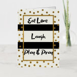 Eat love laugh play pray black gold dots  foil greeting card<br><div class="desc">Eat love laugh play pray black gold dots At MotherEagle Inspires, we blend the soul-stirring power of poetry with beautifully crafted everyday items to create gifts that inspire, comfort, and elevate your space. Each product—from mugs and apparel to home décor and stationery—features original poems designed to resonate with your heart and...</div>