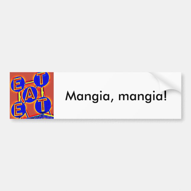 eat, mangia bumper sticker (Front)