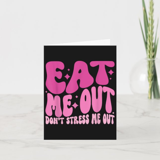 Eat Me Out Don’t Stress Me Out Apparel  Card (Front)