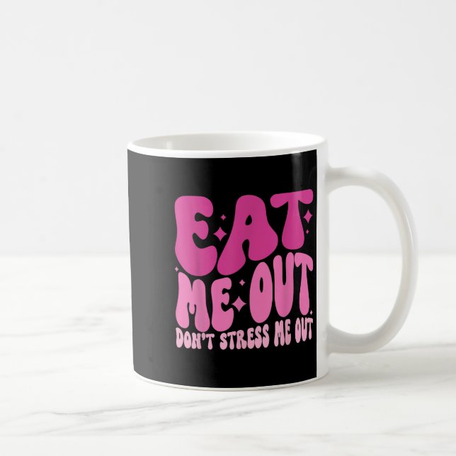 Eat Me Out Don’t Stress Me Out Apparel  Coffee Mug (Right)