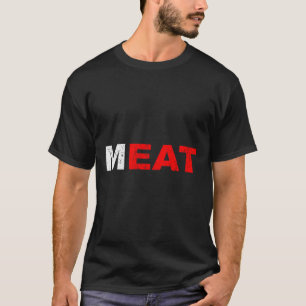 Eat Meat Carnivore Meat Sed Diet Bbq Grilling  T-Shirt