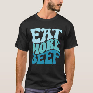 Eat More Beef Support Local Farmers Farming Farmer T-Shirt
