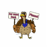 Eat More Duck - Talking Turkey Standing Photo Sculpture<br><div class="desc">Need some comic relief this Thanksgiving or Christmas? Well, we have some truly funny sayings from our spokesturkey, Tyrone, that will have you in stiches this holiday season! We are happy to be able to bring you this fantastic artwork by Brian Paul Patrick once again this year. Each design has...</div>