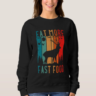 Eat More Fast Food Deer Hunting Accessories Deer H Sweatshirt
