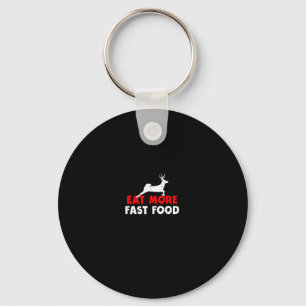 Eat More Fast Food - Deer Hunting Hunters Funny Keychain