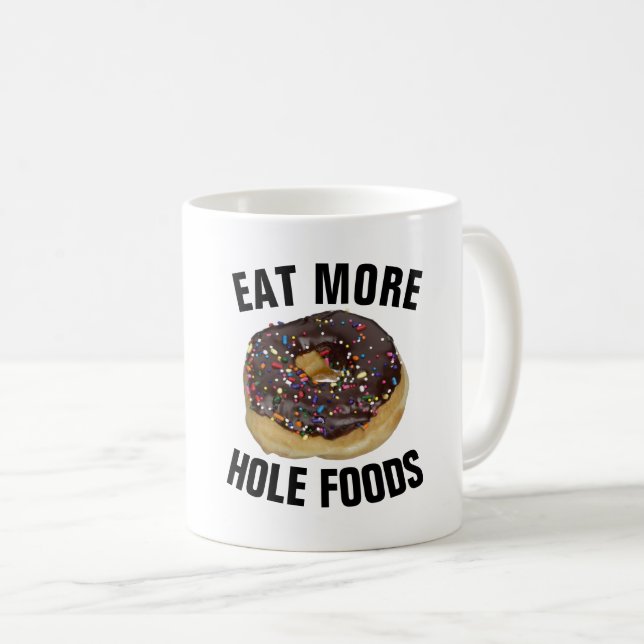 EAT MORE HOLE FOODS DONUT Funny COFFEE MUGS (Front Right)