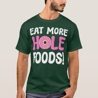 Eat More Hole Foods Donut Lover gift T-Shirt