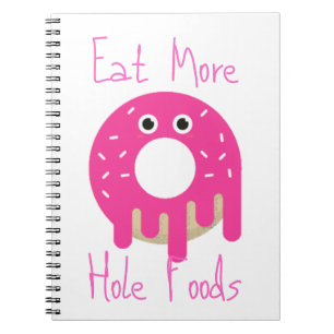 Eat More Hole Foods Notebook