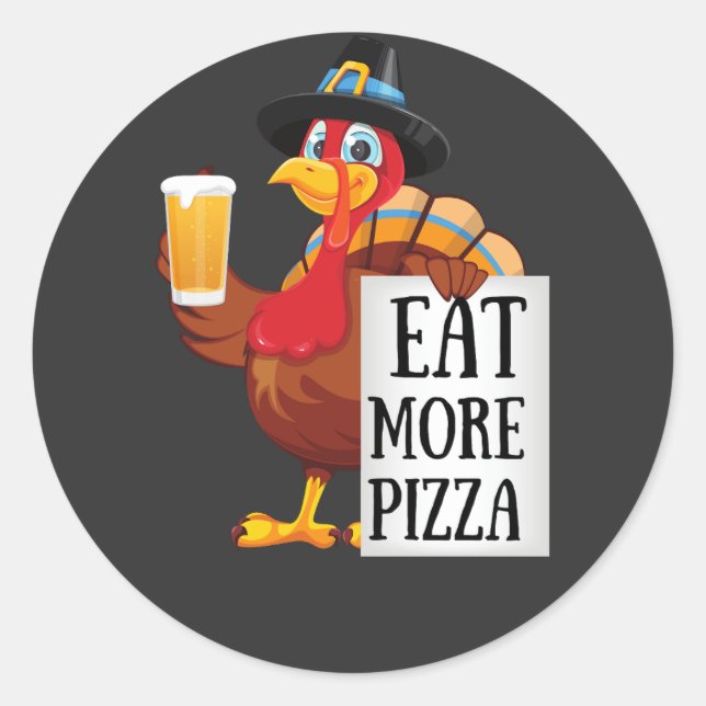 Eat more pizza ,funny turkey thanksgiving day classic round sticker (Front)