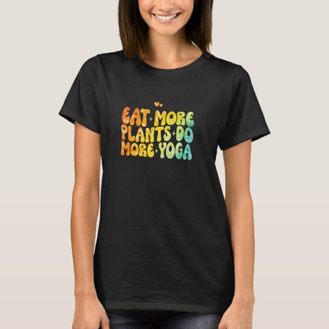 Eat More Plants Do More Yoga T-Shirt (Front)