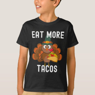 Eat More Tacos Silly Turkey Taco Thanksgiving Day T-Shirt