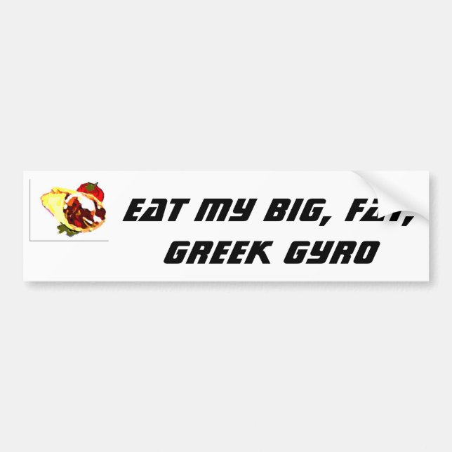 Eat My Big, Fat, Greek Gyro Bumper Sticker (Front)