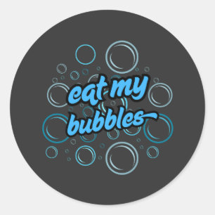 eat my bubbles ⭐⭐⭐⭐⭐ classic round sticker
