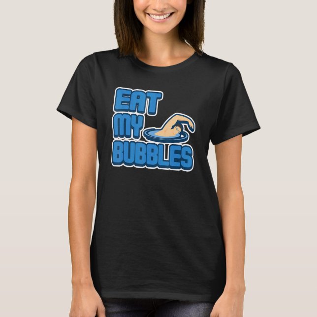 Eat My Bubbles  Swimming Coach Humour T-Shirt (Front)