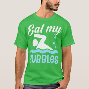 Eat my bubbles T-Shirt